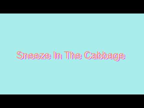 Sneeze in the Cabbage