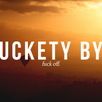 What does Fuckety Bye mean